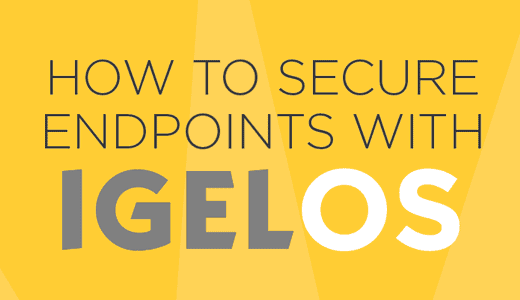 How to secure endpoints with IGEL OS (englisch)